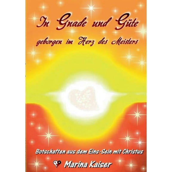In Gnade und Güte - geborgen im Herz des Meisters : Botschaften aus dem EINS-Sein mit CHRISTUS (Paperback)