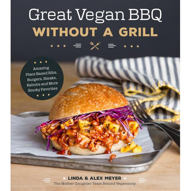 Great Vegan BBQ Without a Grill Amazing PlantBased Ribs, Burgers, Steaks, Kabobs and More
