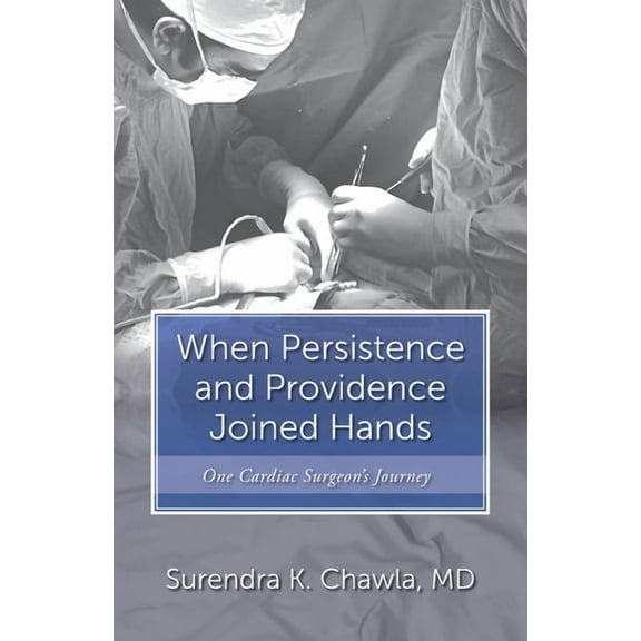 When Persistence and Providence Joined Hands: One Cardiac Surgeon's Journey, (Paperback)