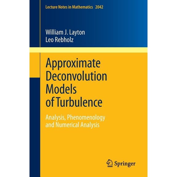 Lecture Notes in Mathematics Approximate Deconvolution Models of Turbulence: Analysis, Phenomenology and Numerical Analysis, Book 2042, (Paperback)