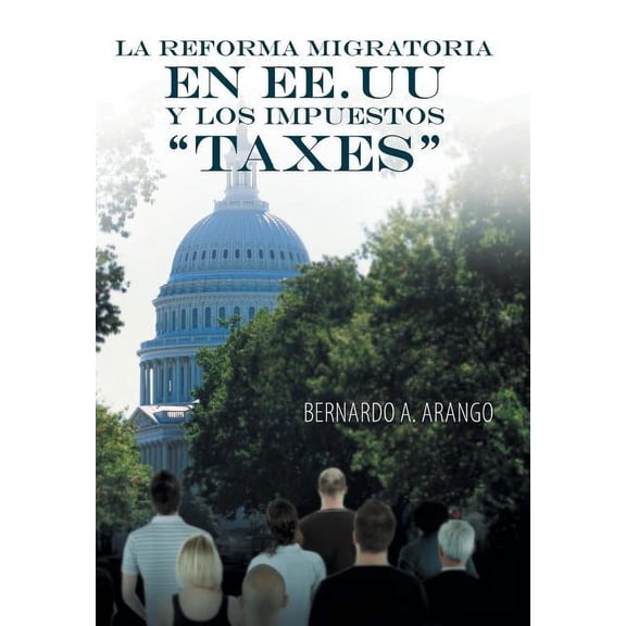 La Reforma Migratoria En Ee.Uu y Los Impuestos Taxes (Hardcover)