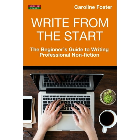 Writing Guides Write From The Start: The Beginner's Guide to Writing Professional Non-Fiction, (Paperback)