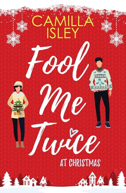 Camilla Isley Christmas Romantic Comedy: Fool Me Twice at Christmas : A Fake Relationship, Small Town, Holiday Romantic Comedy (Series #1) (Paperback)
