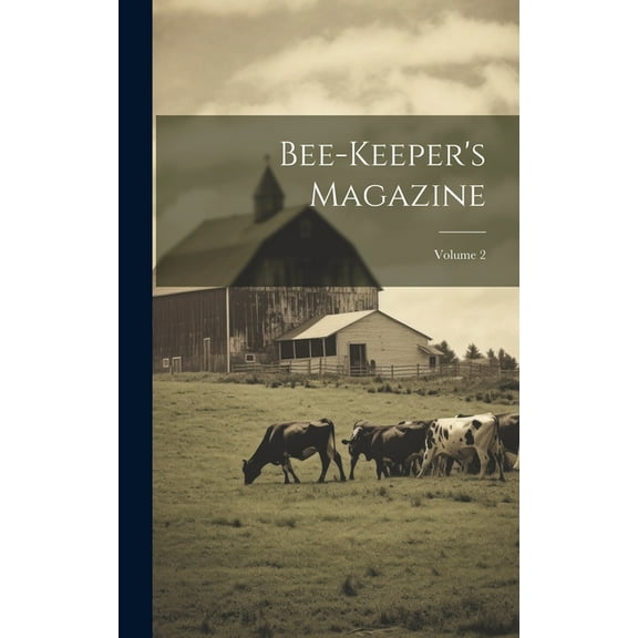 Bee-keeper's Magazine; Volume 2, (Hardcover)
