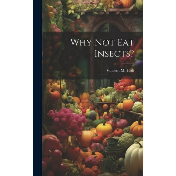 Why Not Eat Insects? (Hardcover)