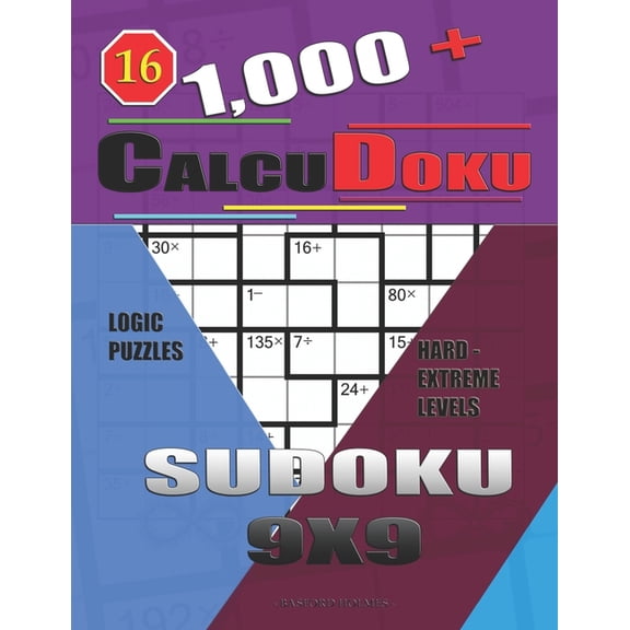 Sudoku Calcudoku 1,000   Calcudoku sudoku 9x9: Logic puzzles hard - extreme levels, Book 16, (Paperback)