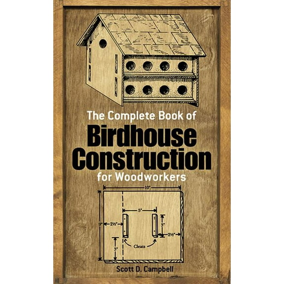 Dover Crafts: Woodworking: The Complete Book of Birdhouse Construction for Woodworkers (Paperback)