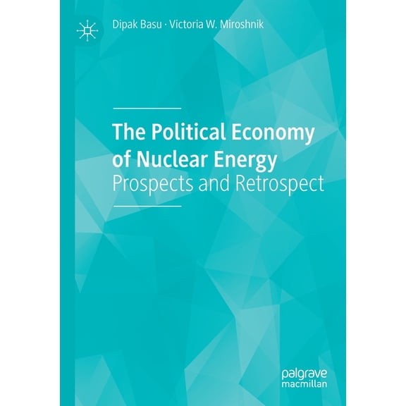 The Political Economy of Nuclear Energy: Prospects and Retrospect, (Paperback)