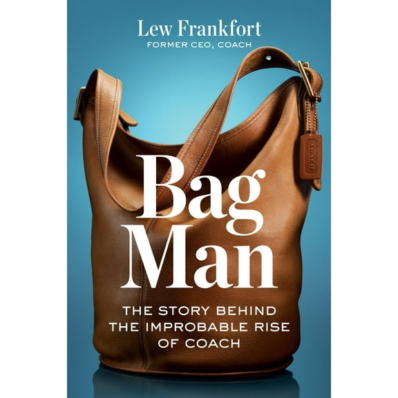Bag Man: The Story Behind the Improbable Rise of Coach (Hardcover)