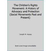 The Children's Rights Movement: A History of Advocacy and Protection (Social Movements Past and Present) [Paperback - Used]