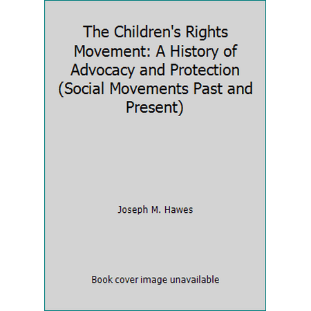 The Children's Rights Movement: A History of Advocacy and Protection (Social Movements Past and Present) [Paperback - Used]