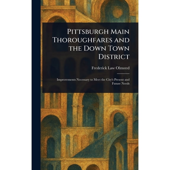 Pittsburgh Main Thoroughfares and the Down Town District, (Hardcover)