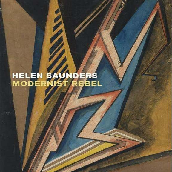 Helen Saunders: Modernist Rebel, (Paperback)