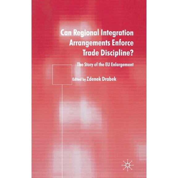 Can Regional Integration Arrangements Enforce Trade Discipline?: The Story of EU Enlargement, (Paperback)