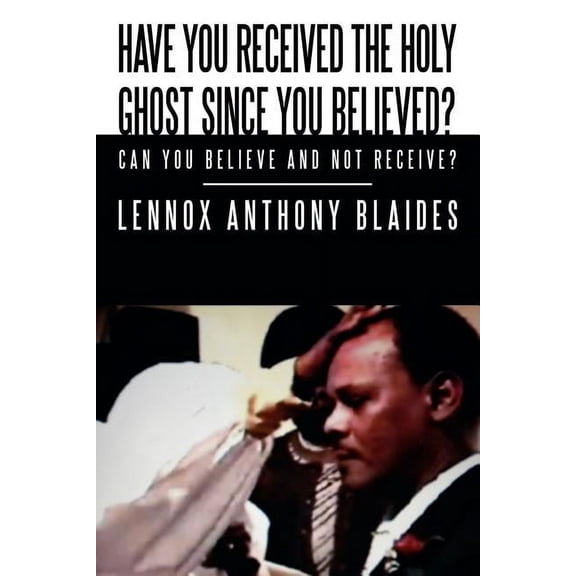 Have You Received the Holy Ghost Since You Believed?: Can You Believe and Not Receive?, (Paperback)