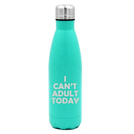 

17 oz. Double Wall Vacuum Insulated Stainless Steel Water Bottle Travel Mug Cup I Can t Adult Today (Light-Blue)