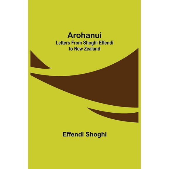 Arohanui: Letters from Shoghi Effendi to New Zealand, (Paperback)