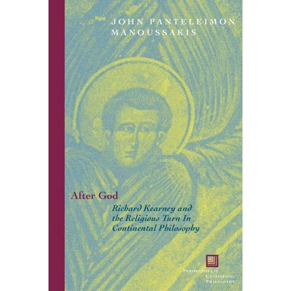Perspectives in Continental Philosophy: After God: Richard Kearney and the Religious Turn in Continental Philosophy (Paperback)