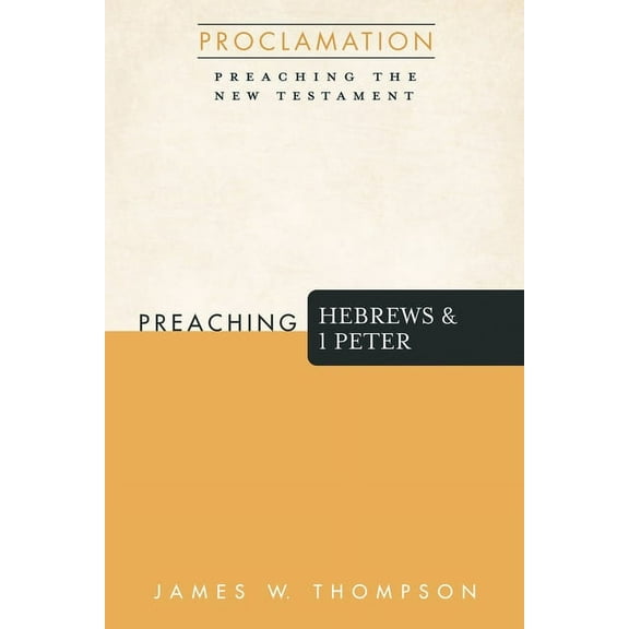 Proclamation: Preaching the New Testament: Preaching Hebrews and 1 Peter (Paperback)