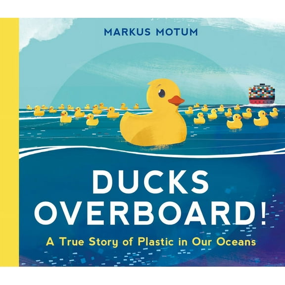 Ducks Overboard!: A True Story of Plastic in Our Oceans, (Hardcover)