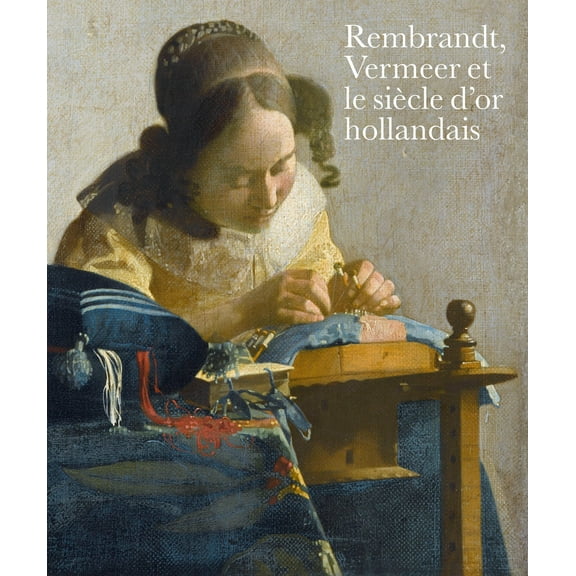Rembrandt, Vermeer Et Le Siècle d'Or Hollandais (Hardcover)
