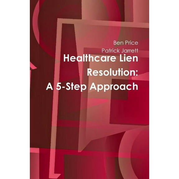Healthcare Lien Resolution: A 5-Step Approach, (Paperback)