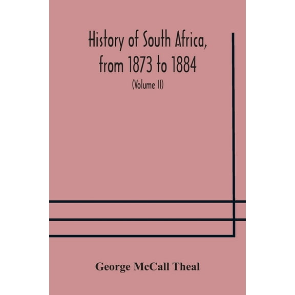 History Of South Africa, From 1873 To 1884, Twelve Eventful Years, With Continuation Of The History Of Galekaland, Tembu, (Paperback)