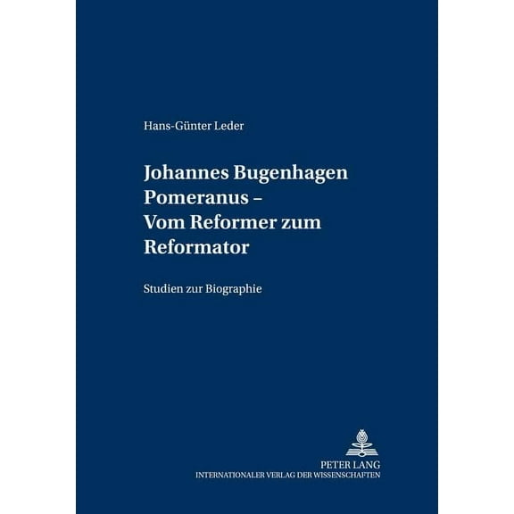 Greifswalder Theologische Forschungen: Johannes Bugenhagen Pomeranus - Vom Reformer zum Reformator: Studien zur Biographie (Hardcover)