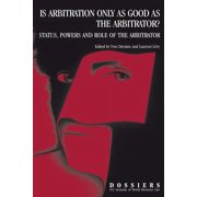 Is Arbitration Only as Good as the Arbitrator? Status, Powers and Role of the Arbitrator, (Paperback)