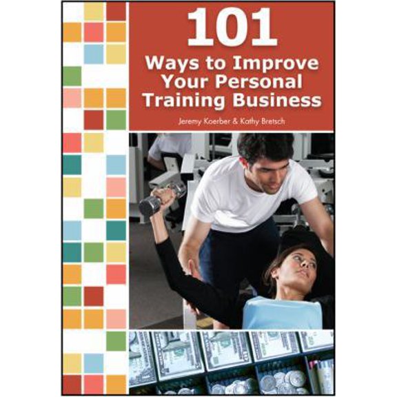 Pre-Owned 101 Ways to Improve Your Personal Training Business (Paperback) 1606791036 9781606791035