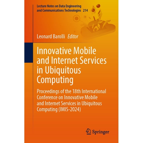 Lecture Notes on Data Engineering and Co Innovative Mobile and Internet Services in Ubiquitous Computing: Proceedings of the 18th International Conference on Inn, Book 214, (Paperback)