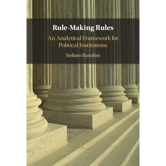 Rule-Making Rules: An Analytical Framework for Political Institutions, (Hardcover)