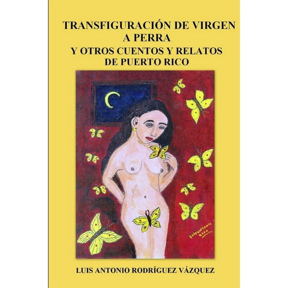 Transfiguración de virgen a perra y otros cuentos y relatos de Puerto Rico, (Paperback)