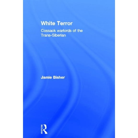 White Terror: Cossack Warlords of the Trans-Siberian, (Hardcover)