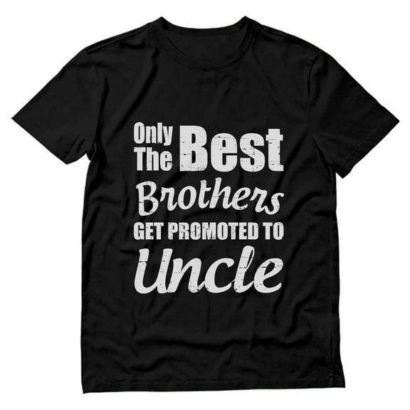 Tstars Mens Gifts for Dad Father's Day Shirts Best Uncle Shirt Gifts for Uncle Only the Best Brothers Get Promoted to Uncle Best Uncle Gift Tee for Him Funny Humor T Shirt