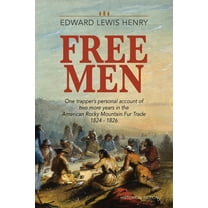 Temple Buck Free Men: One Trapper's Personal Account of Two More Years in the American Rocky Mountain Fur Trade 1824-1826, Book 2, (Paperback)