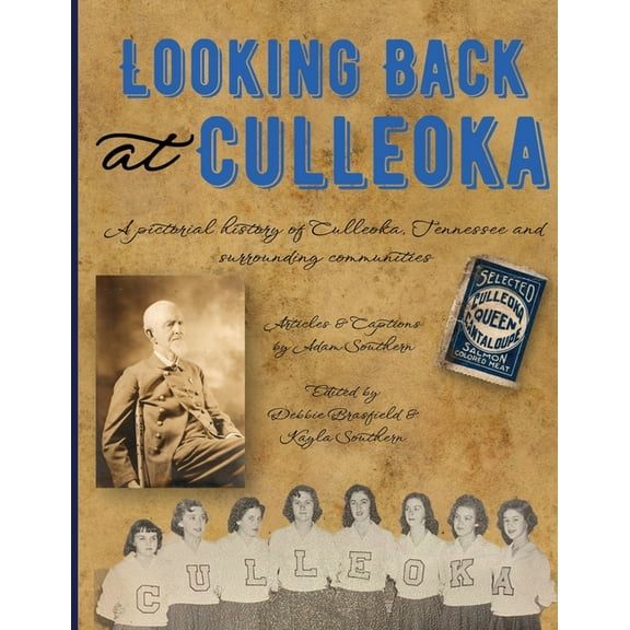 Looking Back at Culleoka: A pictorial history of Culleoka, Tennessee and surrounding communities, (Paperback)