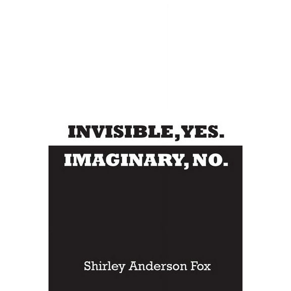 Invisible, Yes. Imaginary, No., (Paperback)