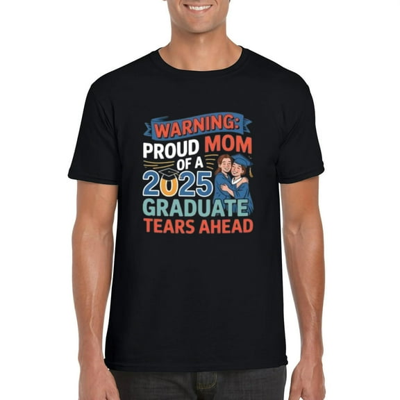 Funny Proud Mom of 2025 Graduate Tears Ahead Celebration T-Shirt, for men & women, up to size 5XL