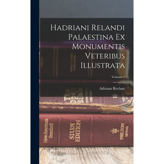 Hadriani Relandi Palaestina Ex Monumentis Veteribus Illustrata; Volume 1, (Hardcover)