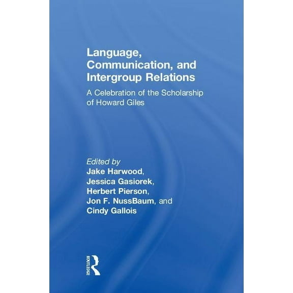 Language, Communication, and Intergroup Relations: A Celebration of the Scholarship of Howard Giles, (Hardcover)