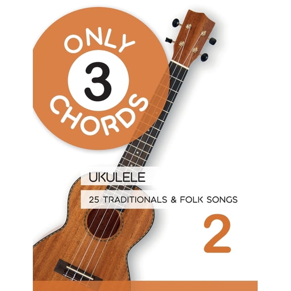Play Ukulele Only 3 Chords - Ukulele - 25 Traditionals & Folk Songs 2, (Paperback)