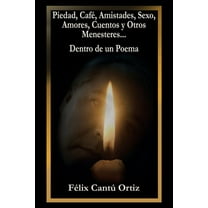 Piedad, Café, Amistades, Sexo, Amores, Cuentos Y Otros Menesteres... Dentro De Un Poema (Paperback)