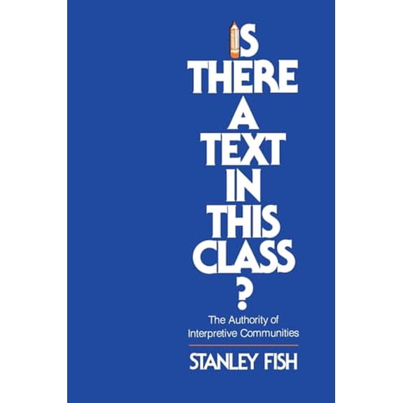 Pre-Owned Is There a Text in This Class? The Authority of Interpretive Communities, 9780674467262, 0674467264, Paperback,