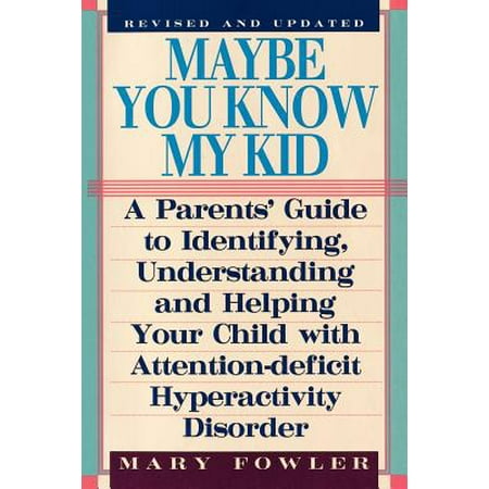 Maybe You Know My Kid 3rd Edition A Parents Guide To Identifying Understanding And Helping Your Child With Att Ention Deficit Hyperactivity - 