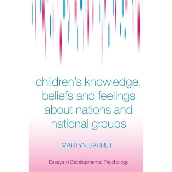 Essays in Developmental Psychology Children's Knowledge, Beliefs and Feelings about Nations and National Groups, (Paperback)