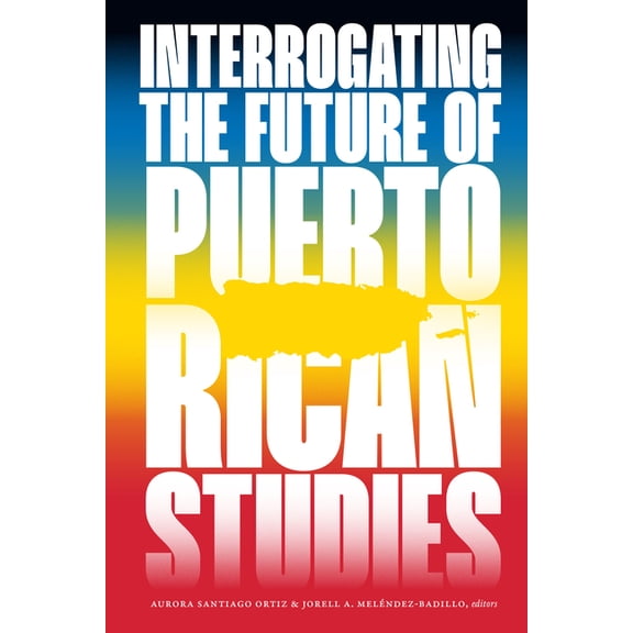 Interrogating the Future of Puerto Rican Studies, (Paperback)