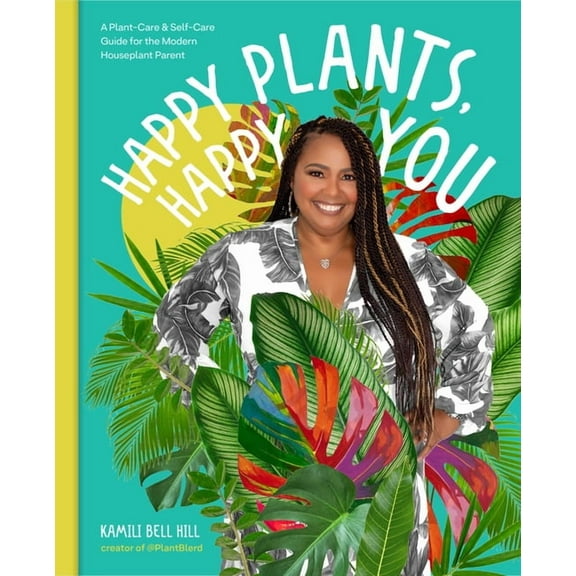 Happy Plants, Happy You: A Plant-Care & Self-Care Guide for the Modern Houseplant Parent, (Hardcover)