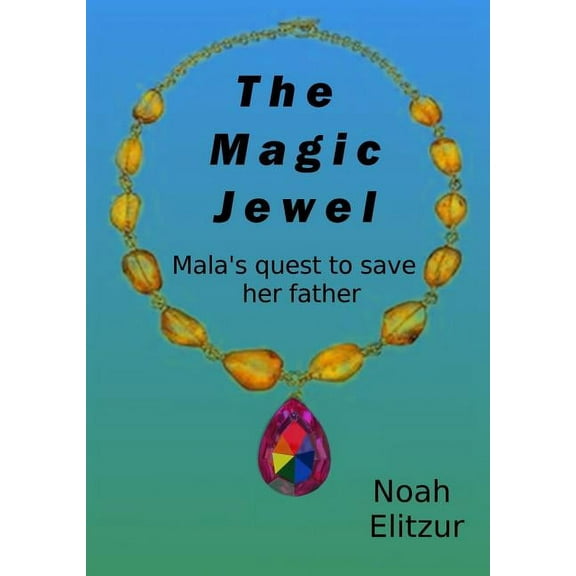 The Magic Jewel: Mala's Quest to Save Her Father, (Hardcover)
