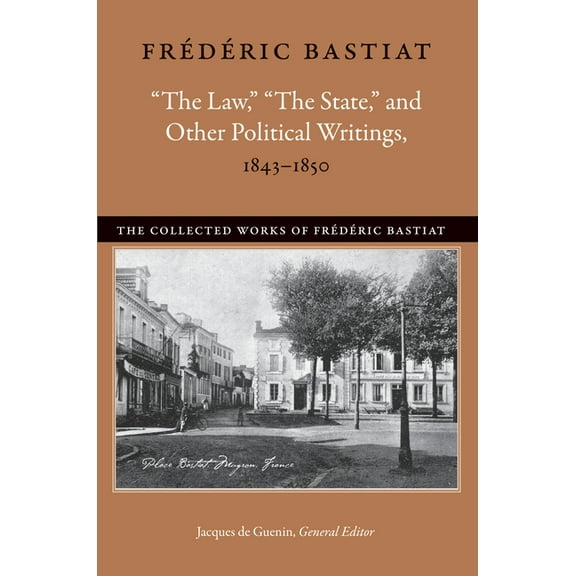 Collected Works of Frédéric Bastiat "The Law," "The State," and Other Political Writings, 1843-1850, Book 2, (Paperback)